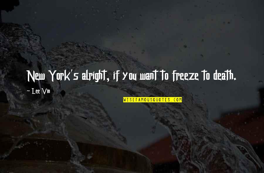 Krishnakali Dasgupta Quotes By Lee Vin: New York's alright, if you want to freeze