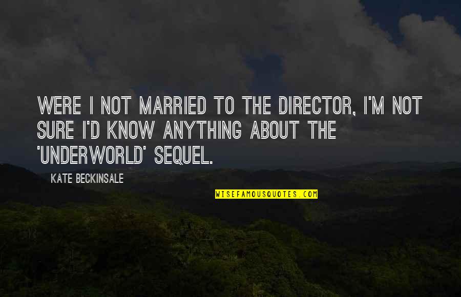Krishnakali Zee Quotes By Kate Beckinsale: Were I not married to the director, I'm