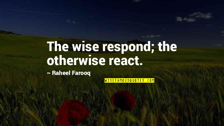 Krishnamacharya's Quotes By Raheel Farooq: The wise respond; the otherwise react. Krishnamacharya's Quotes By Raheel Farooq: The wise respond; the otherwise react.