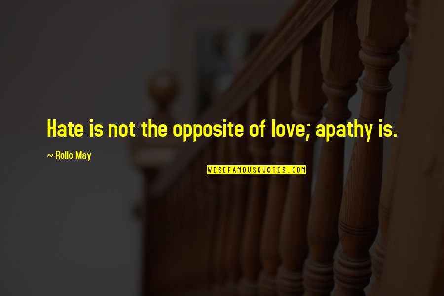 Krishnamma Pilichindi Quotes By Rollo May: Hate is not the opposite of love; apathy Krishnamma Pilichindi Quotes By Rollo May: Hate is not the opposite of love; apathy