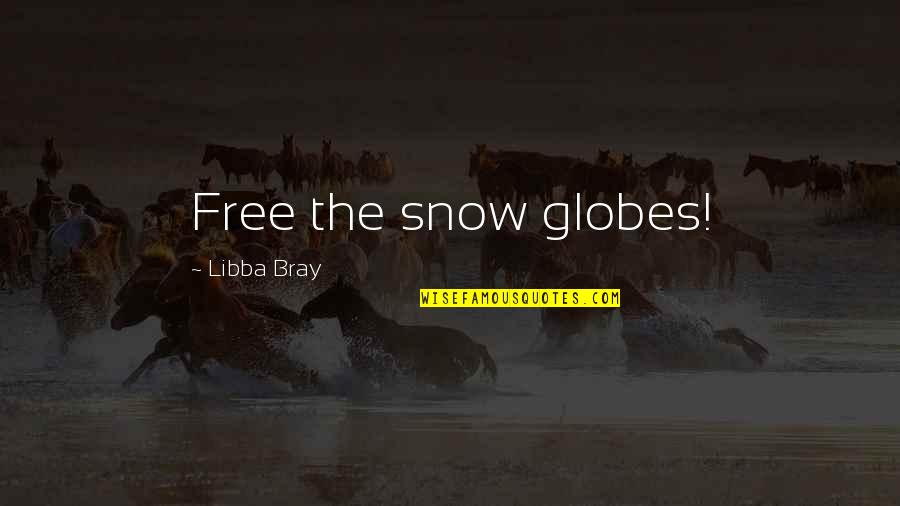 Krishnamoorthy Chandrasekhar Quotes By Libba Bray: Free the snow globes!