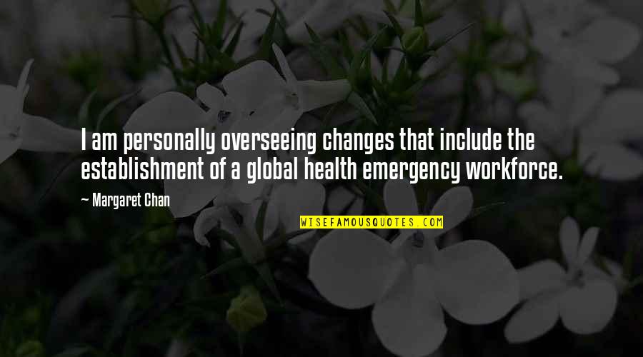Krishnamurthy Astrology Quotes By Margaret Chan: I am personally overseeing changes that include the Krishnamurthy Astrology Quotes By Margaret Chan: I am personally overseeing changes that include the