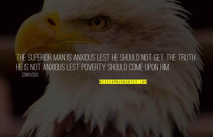 Krishnamurthy Subramanian Quotes By Confucius: The superior man is anxious lest he should
