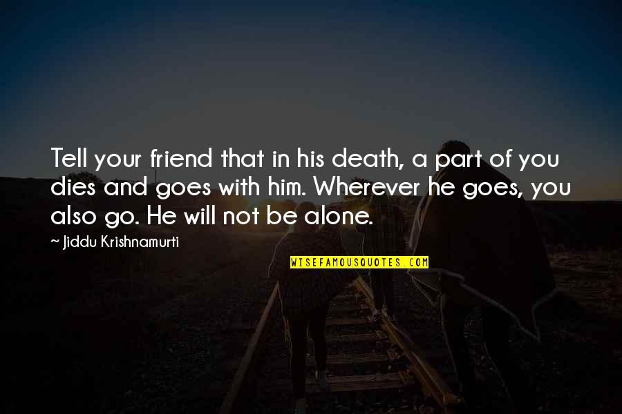Krishnamurti Death Quotes By Jiddu Krishnamurti: Tell your friend that in his death, a