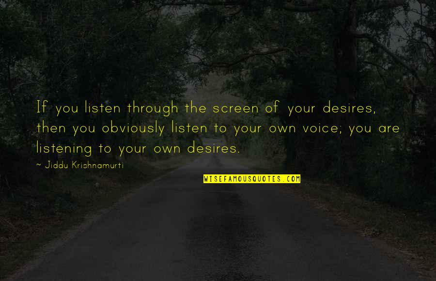 Krishnamurti Quotes By Jiddu Krishnamurti: If you listen through the screen of your