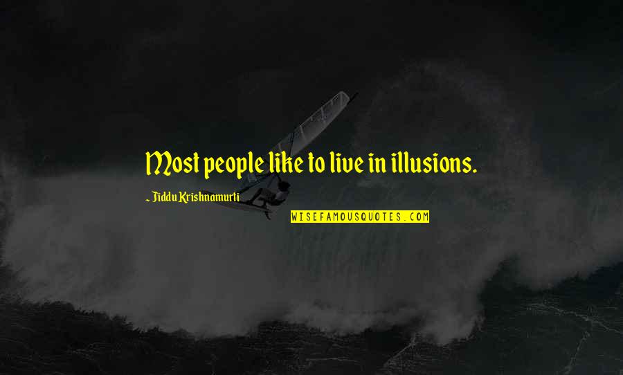 Krishnamurti Quotes By Jiddu Krishnamurti: Most people like to live in illusions. Krishnamurti Quotes By Jiddu Krishnamurti: Most people like to live in illusions.