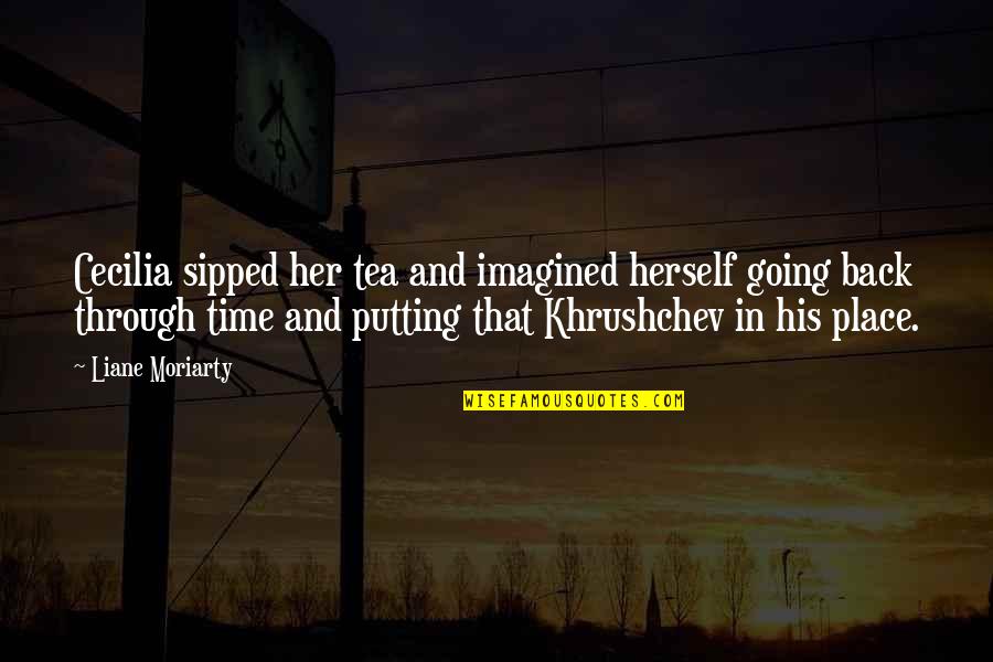 Krishnan's Quotes By Liane Moriarty: Cecilia sipped her tea and imagined herself going