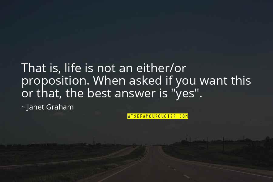 Krishnasamy College Quotes By Janet Graham: That is, life is not an either/or proposition.