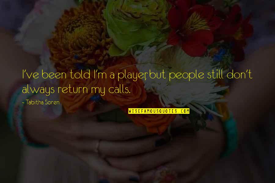 Krishnaswamy Kasturirangan Quotes By Tabitha Soren: I've been told I'm a player, but people