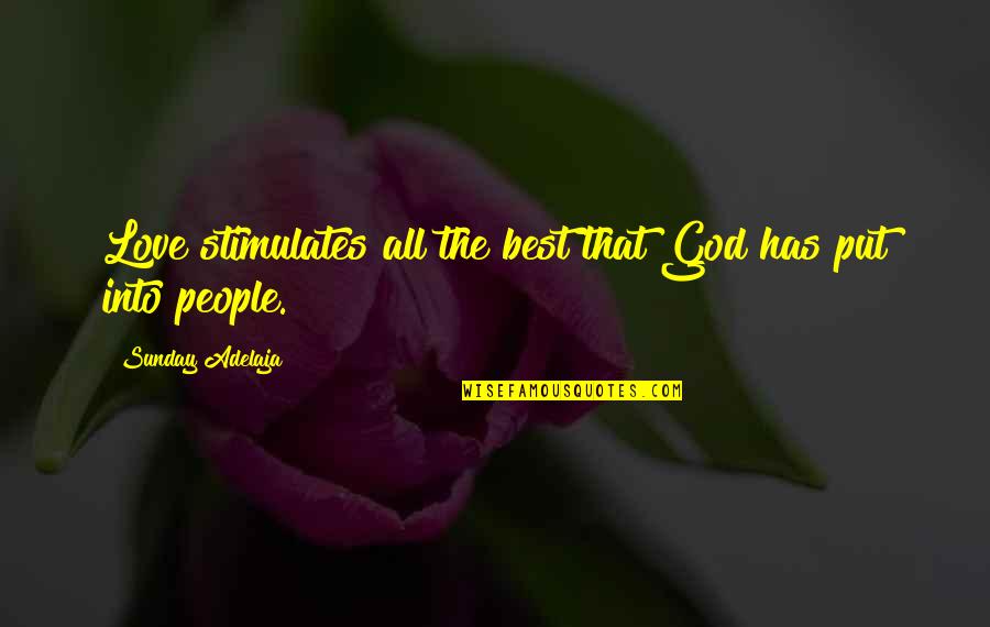 Krishnaswamy Temple Quotes By Sunday Adelaja: Love stimulates all the best that God has Krishnaswamy Temple Quotes By Sunday Adelaja: Love stimulates all the best that God has