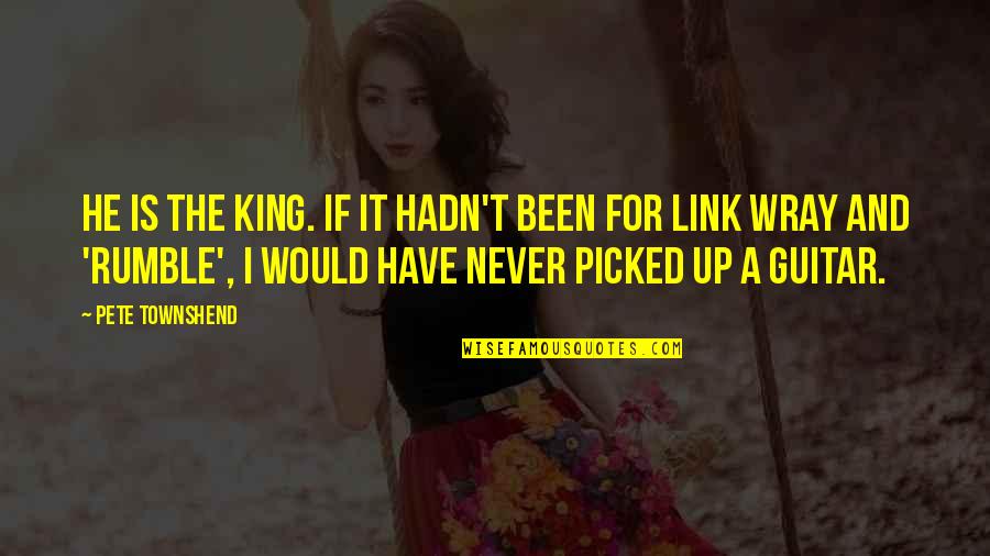 Krishnaswamy Vidyanikethan Quotes By Pete Townshend: He is the king. If it hadn't been Krishnaswamy Vidyanikethan Quotes By Pete Townshend: He is the king. If it hadn't been