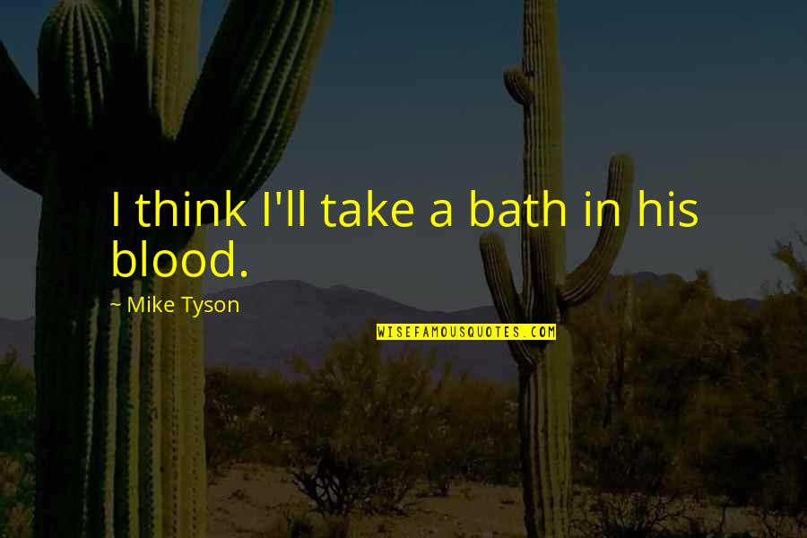 Krishnaveni Bethi Quotes By Mike Tyson: I think I'll take a bath in his
