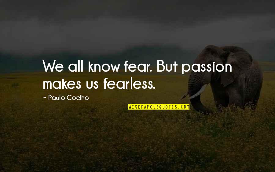 Krishnaveni Bethi Quotes By Paulo Coelho: We all know fear. But passion makes us
