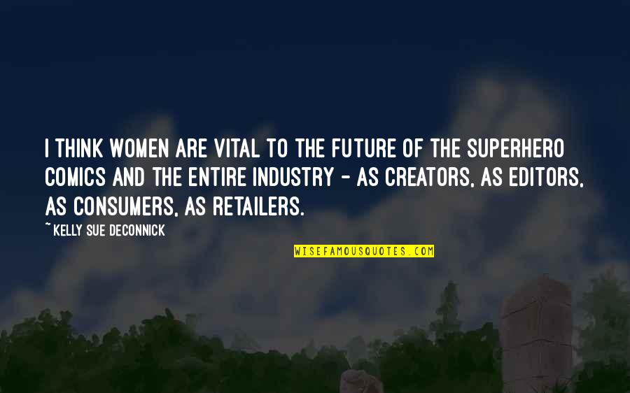 Krishnaveni Talent Quotes By Kelly Sue DeConnick: I think women are vital to the future