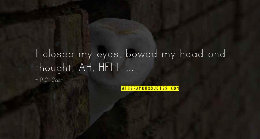 Krishnaveni Talent Quotes By P.C. Cast: I closed my eyes, bowed my head and