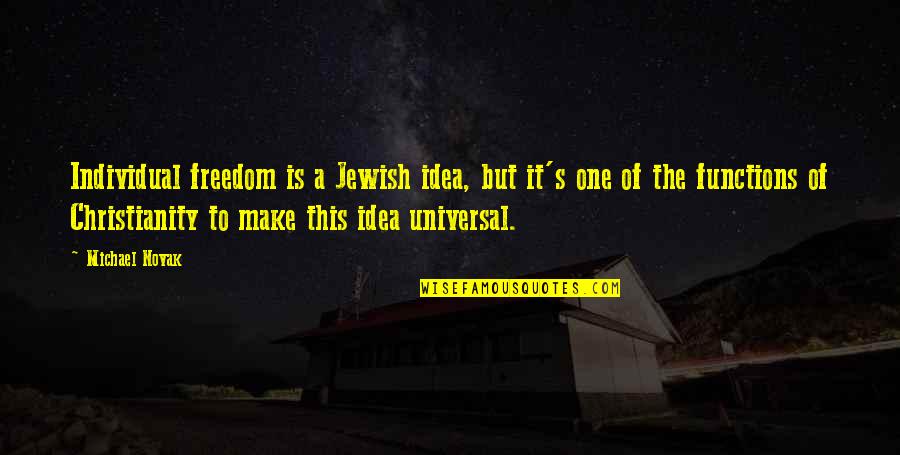 Krishti Ne Quotes By Michael Novak: Individual freedom is a Jewish idea, but it's