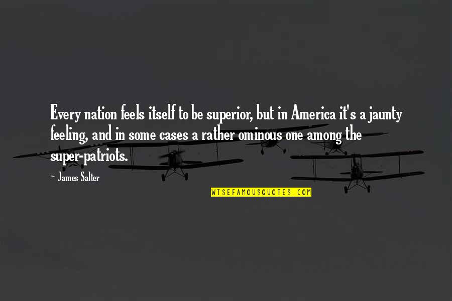 Krisis Adalah Quotes By James Salter: Every nation feels itself to be superior, but