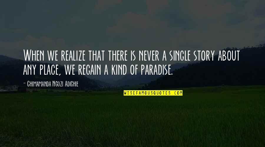 Kriskras Reizen Quotes By Chimamanda Ngozi Adichie: When we realize that there is never a Kriskras Reizen Quotes By Chimamanda Ngozi Adichie: When we realize that there is never a