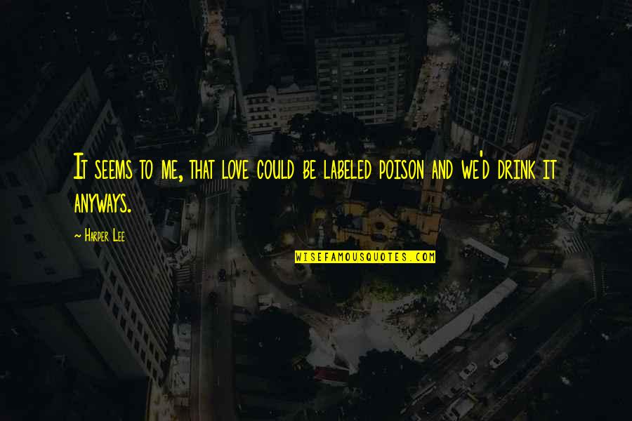 Kriskras Reizen Quotes By Harper Lee: It seems to me, that love could be