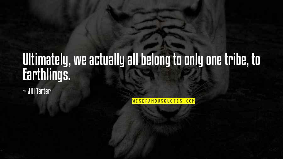 Kriskras Reizen Quotes By Jill Tarter: Ultimately, we actually all belong to only one