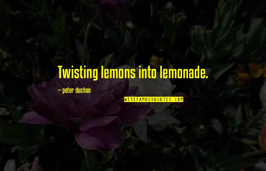Krismasi Quotes By Peter Duchan: Twisting lemons into lemonade. Krismasi Quotes By Peter Duchan: Twisting lemons into lemonade.
