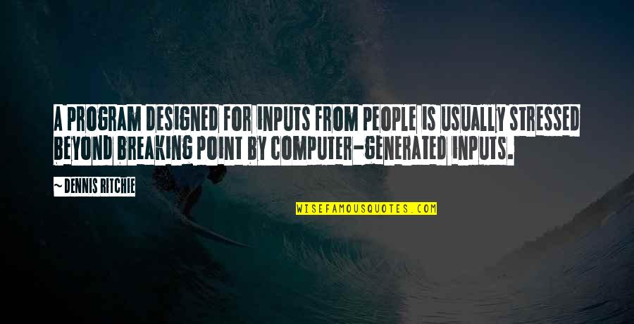 Krispie Rice Quotes By Dennis Ritchie: A program designed for inputs from people is Krispie Rice Quotes By Dennis Ritchie: A program designed for inputs from people is