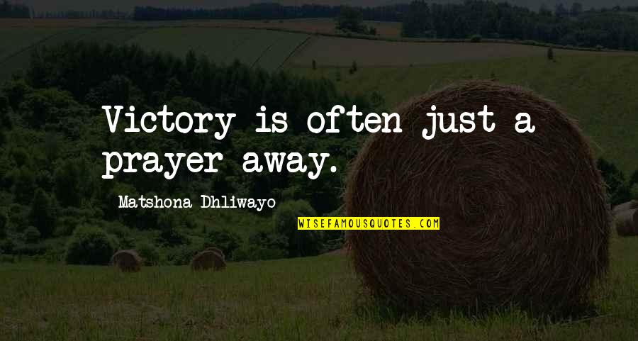 Krispies Fish And Chicken Quotes By Matshona Dhliwayo: Victory is often just a prayer away.