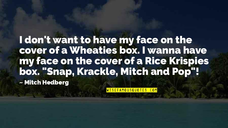 Krispies Quotes By Mitch Hedberg: I don't want to have my face on