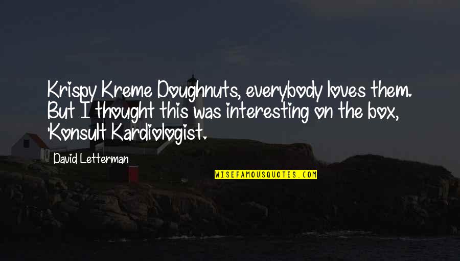 Krispy Quotes By David Letterman: Krispy Kreme Doughnuts, everybody loves them. But I