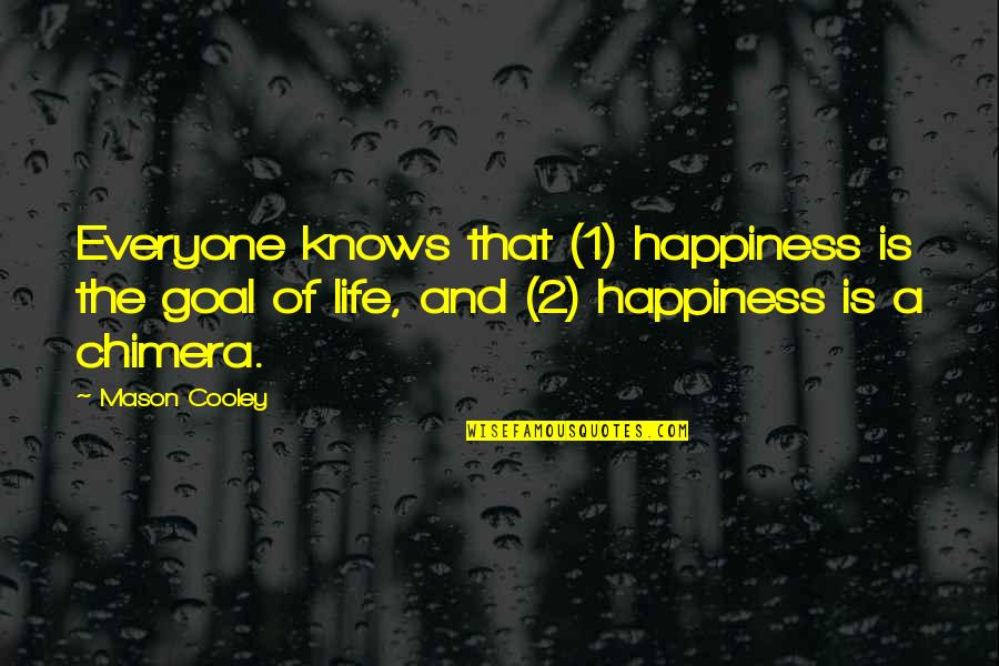 Kriss Kross Quotes By Mason Cooley: Everyone knows that (1) happiness is the goal