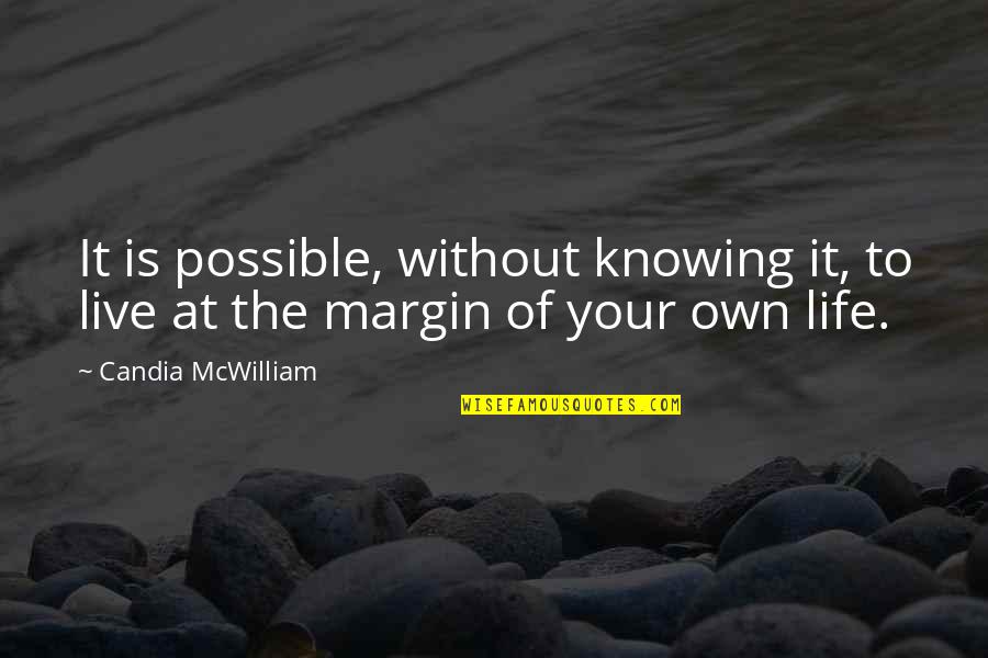 Kriss Kyle Quotes By Candia McWilliam: It is possible, without knowing it, to live