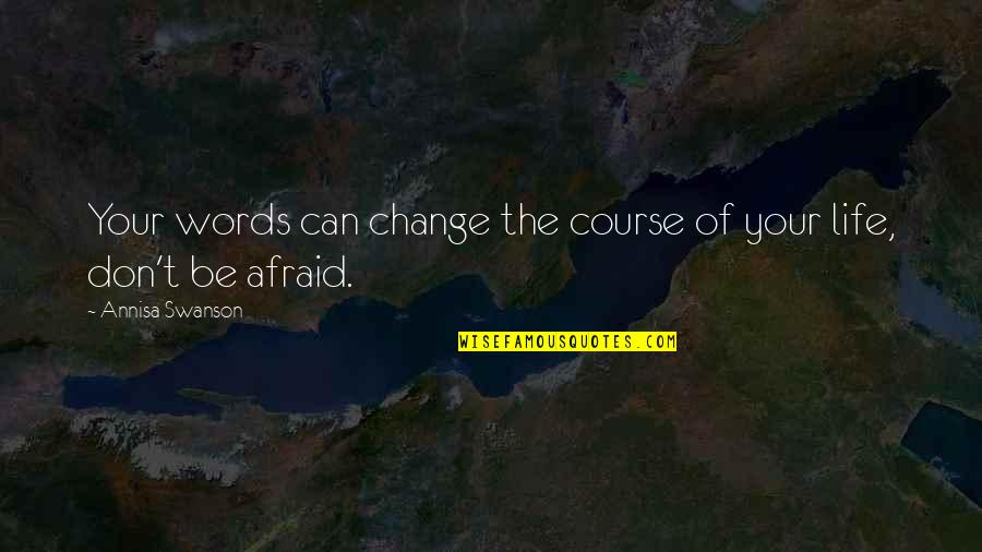 Krissakes Quotes By Annisa Swanson: Your words can change the course of your Krissakes Quotes By Annisa Swanson: Your words can change the course of your