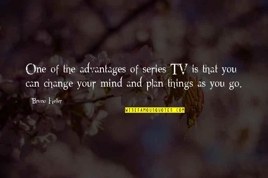 Krissakes Quotes By Bruno Heller: One of the advantages of series TV is Krissakes Quotes By Bruno Heller: One of the advantages of series TV is