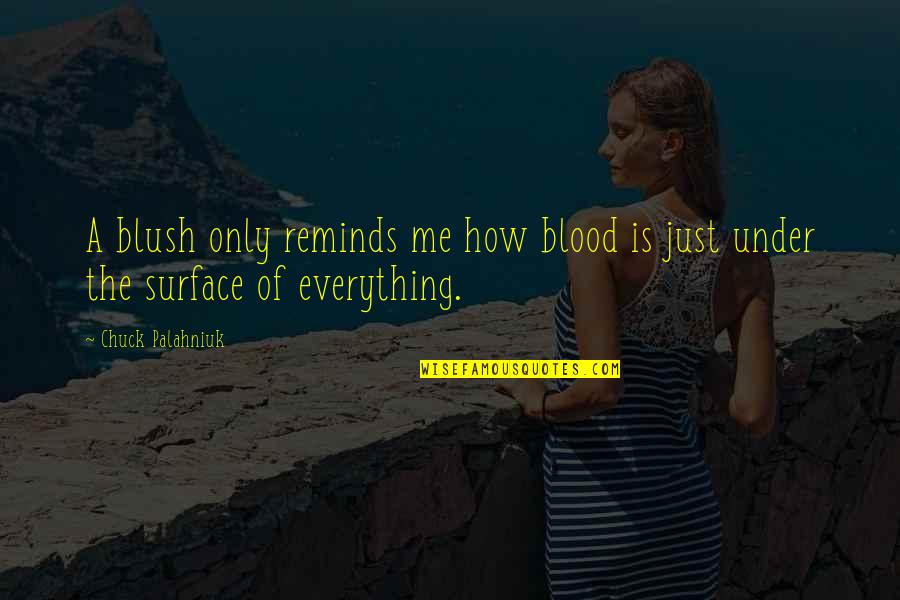 Krissie Wood Quotes By Chuck Palahniuk: A blush only reminds me how blood is