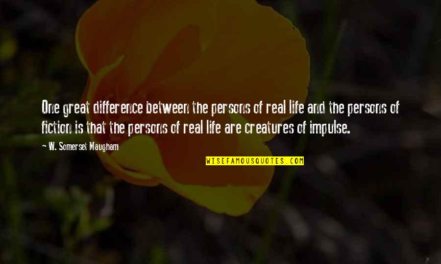 Krissy Findlay Quotes By W. Somerset Maugham: One great difference between the persons of real