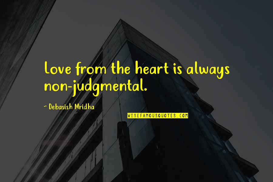 Krissy Freiberg Quotes By Debasish Mridha: Love from the heart is always non-judgmental. Krissy Freiberg Quotes By Debasish Mridha: Love from the heart is always non-judgmental.