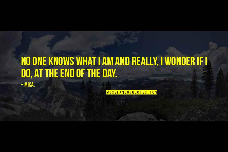 Krissy Hensley Quotes By Mika.: No one knows what I am and really,