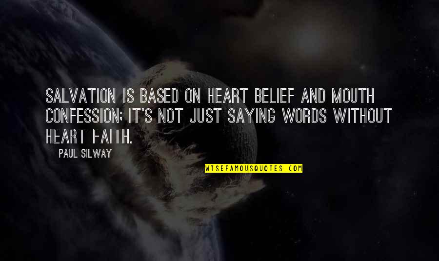 Krissy Wendell Quotes By Paul Silway: Salvation is based on heart belief and mouth Krissy Wendell Quotes By Paul Silway: Salvation is based on heart belief and mouth