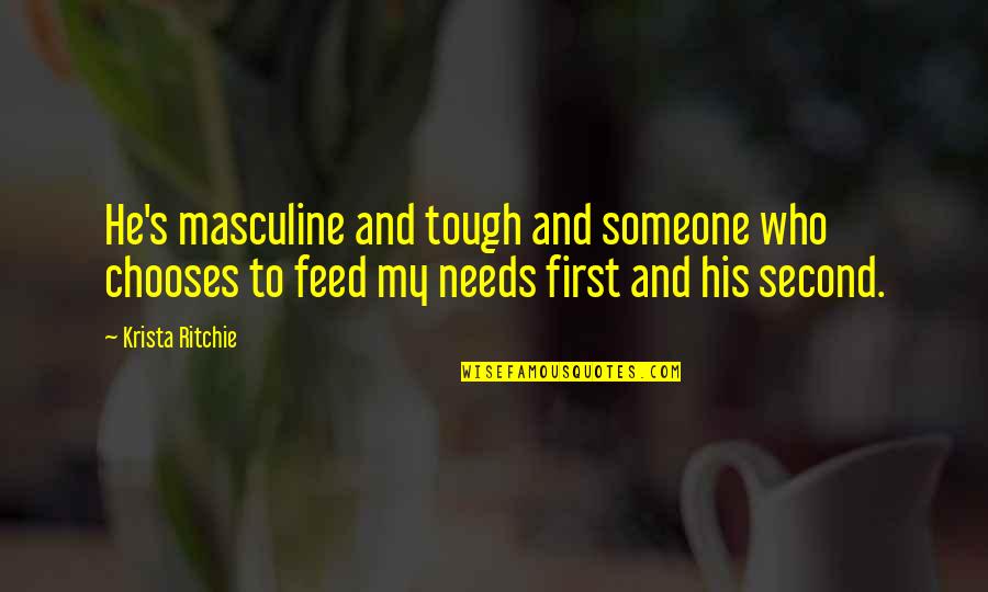 Krista Ritchie Quotes By Krista Ritchie: He's masculine and tough and someone who chooses