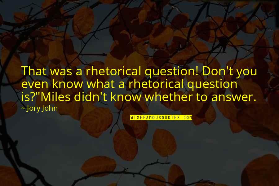 Krista Tippett Becoming Wise Quotes By Jory John: That was a rhetorical question! Don't you even Krista Tippett Becoming Wise Quotes By Jory John: That was a rhetorical question! Don't you even