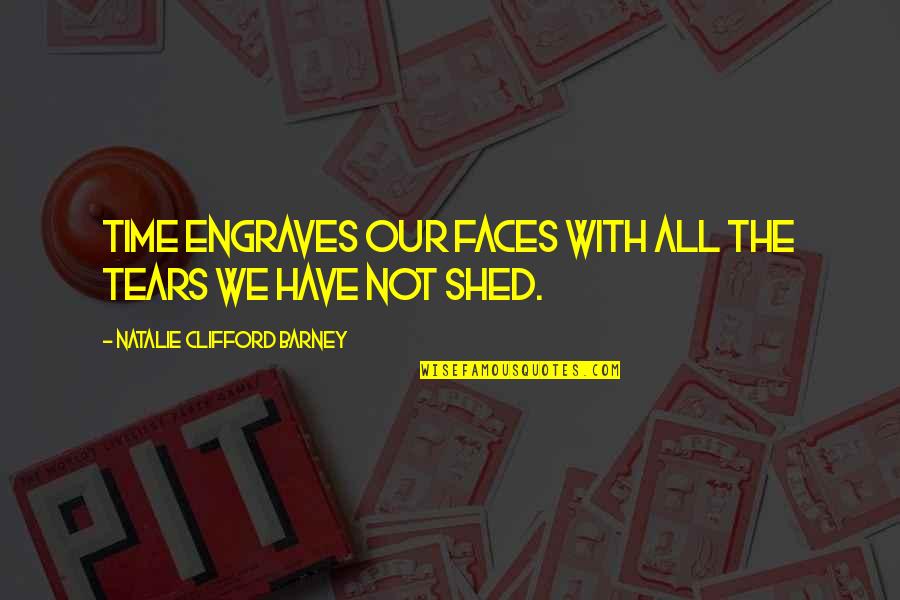 Krista Tippett Becoming Wise Quotes By Natalie Clifford Barney: Time engraves our faces with all the tears