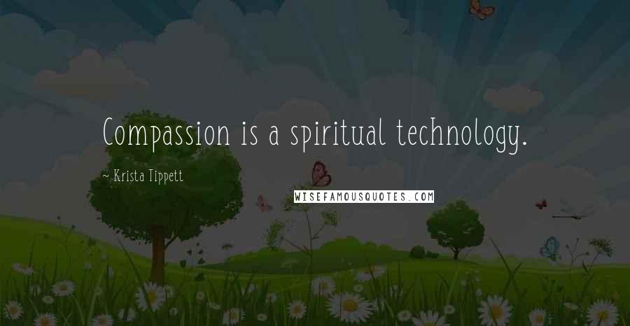 Krista Tippett quotes: Compassion is a spiritual technology.