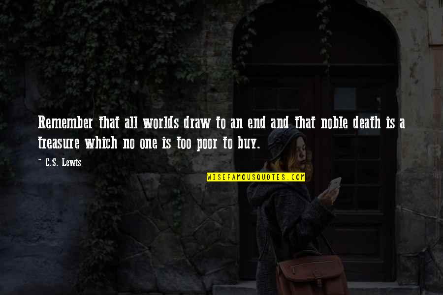 Kristallabs Quotes By C.S. Lewis: Remember that all worlds draw to an end Kristallabs Quotes By C.S. Lewis: Remember that all worlds draw to an end