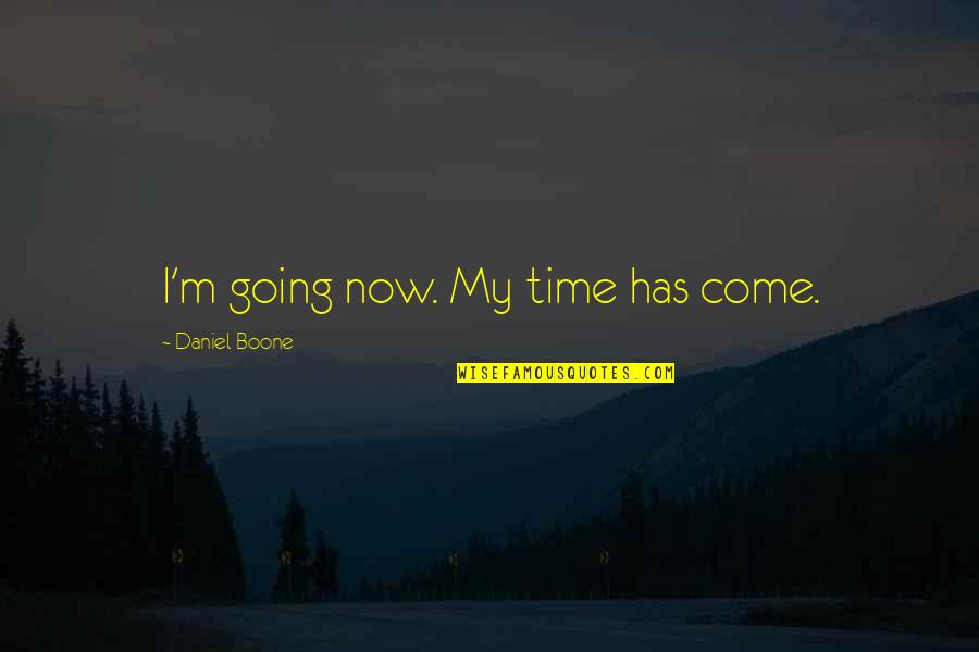 Kristallagikt Quotes By Daniel Boone: I'm going now. My time has come. Kristallagikt Quotes By Daniel Boone: I'm going now. My time has come.