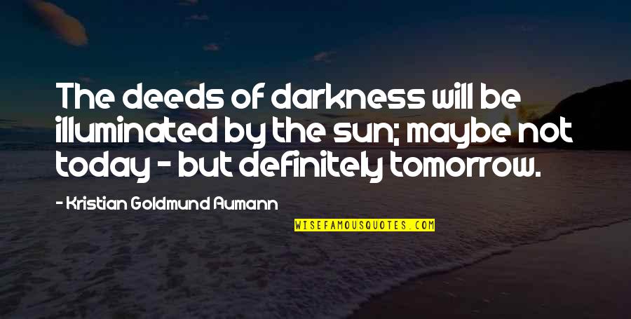 Kristallagikt Quotes By Kristian Goldmund Aumann: The deeds of darkness will be illuminated by Kristallagikt Quotes By Kristian Goldmund Aumann: The deeds of darkness will be illuminated by