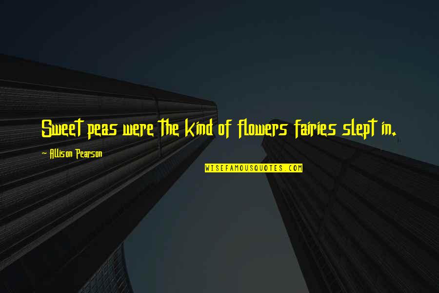 Kristallen Quotes By Allison Pearson: Sweet peas were the kind of flowers fairies Kristallen Quotes By Allison Pearson: Sweet peas were the kind of flowers fairies