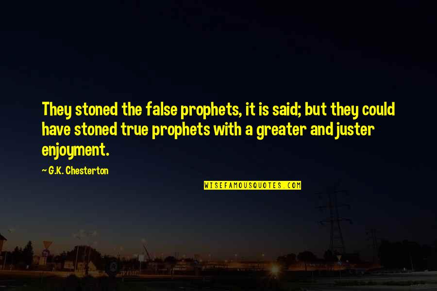 Kristaln Ttin Quotes By G.K. Chesterton: They stoned the false prophets, it is said; Kristaln Ttin Quotes By G.K. Chesterton: They stoned the false prophets, it is said;