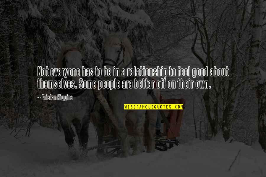Kristan Higgins Quotes By Kristan Higgins: Not everyone has to be in a relationship Kristan Higgins Quotes By Kristan Higgins: Not everyone has to be in a relationship