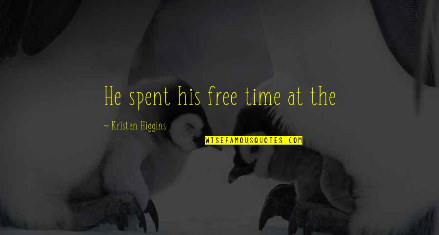 Kristan Higgins Quotes By Kristan Higgins: He spent his free time at the Kristan Higgins Quotes By Kristan Higgins: He spent his free time at the
