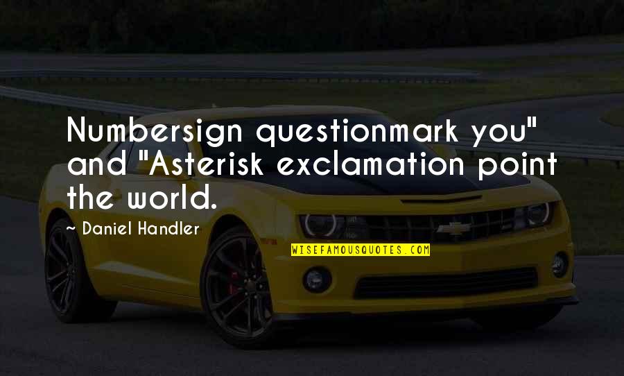 Kristapor Mikaelian Quotes By Daniel Handler: Numbersign questionmark you" and "Asterisk exclamation point the